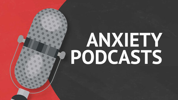 Anxiety podcasts